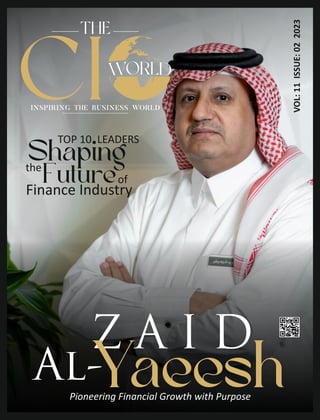 TOP 10 LEADERS
Shaping
the
Futureof
Finance Industry
Z A I D
Al-
Yaeesh
Pioneering Financial Growth with Purpose
VOL:
11
ISSUE:
02
2023
 