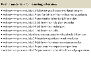 Useful materials for learning interview:
• topinterviewquestions.info/12-followup-email-thank-you-letter-samples
• topinte...