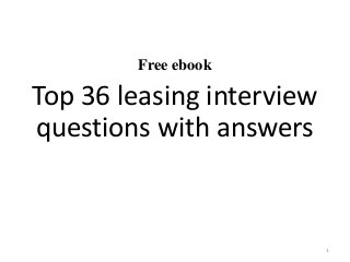 Free ebook
Top 36 leasing interview
questions with answers
1
 
