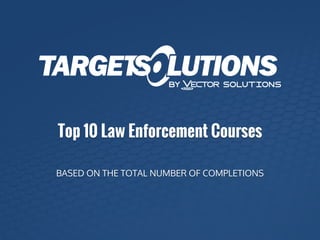 Top 10 Law Enforcement Courses
BASED ON THE TOTAL NUMBER OF COMPLETIONS
 
