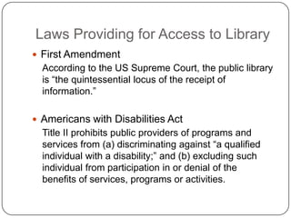Laws Providing for Access to Library
 First Amendment
According to the US Supreme Court, the public library
is “the quint...