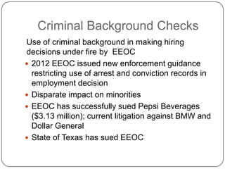 Criminal Background Checks
Use of criminal background in making hiring
decisions under fire by EEOC
 2012 EEOC issued new...