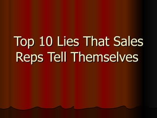Top 10 Lies That Sales Reps Tell Themselves   