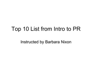 Top 10 List from Intro to PR Instructed by Barbara Nixon 