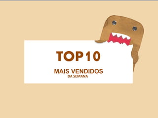 TOP10
MAIS VENDIDOS
DA SEMANA
 