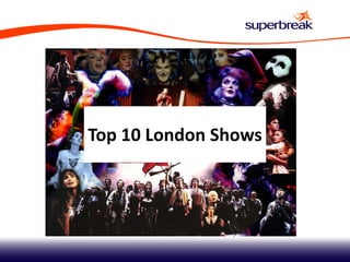 Top 10 London Shows
 
