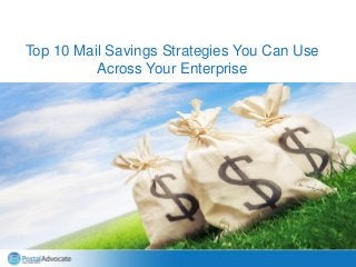 Name (18pt)
Title (14pt)
Top 10 Mail Savings Strategies You Can Use
Across Your Enterprise
 