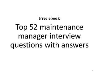 Free ebook
Top 52 maintenance
manager interview
questions with answers
1
 