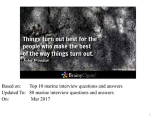 2
Based on: Top 10 marine interview questions and answers
Updated To: 88 marine interview questions and answers
On: Mar 20...