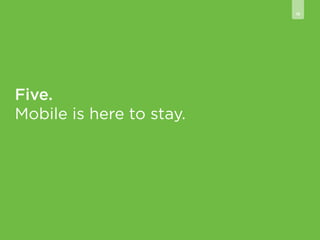 16

Five.
Mobile is here to stay.

 
