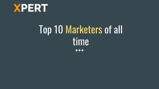 Top 10 Marketers of all
time
 