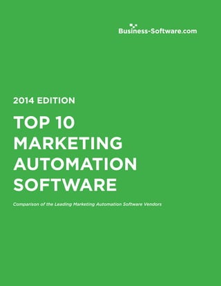 TOP 10
MARKETING
AUTOMATION
SOFTWARE
Comparison of the Leading Marketing Automation Software Vendors
2014 EDITION
 