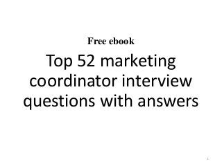Free ebook
Top 52 marketing
coordinator interview
questions with answers
1
 