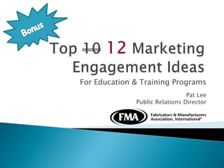 Bonus Top 1012 Marketing Engagement Ideas For Education & Training Programs Pat Lee  Public Relations Director . 