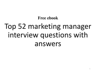 Free ebook
Top 52 marketing manager
interview questions with
answers
1
 