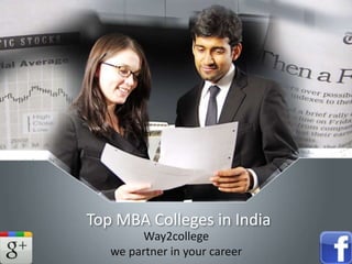 Top MBA Colleges in India
Way2college
we partner in your career
 