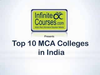 Presents


Top 10 MCA Colleges
       in India
 