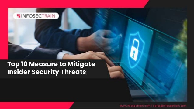 Top 10 Measure to Mitigate
Insider Security Threats
www.infosectrain.com | sales@infosectrain.com
 