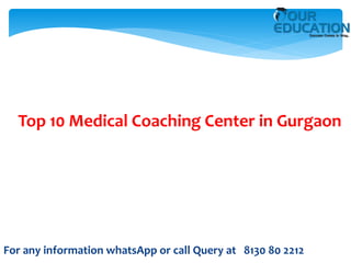 For any information whatsApp or call Query at 8130 80 2212
Top 10 Medical Coaching Center in Gurgaon
 