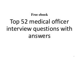 Free ebook
Top 52 medical officer
interview questions with
answers
1
 