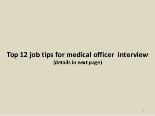 Top 12 job tips for medical officer interview
(details in next page)
62
 