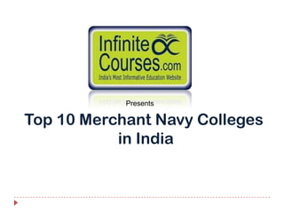 Presents

Top 10 Merchant Navy Colleges
           in India
 