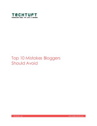 Top 10 Mistakes Bloggers
Should Avoid
Techtuft.com plato.p@techtuft.com
 