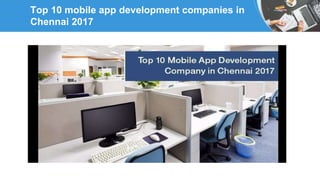 Top 10 mobile app development companies in
Chennai 2017
 