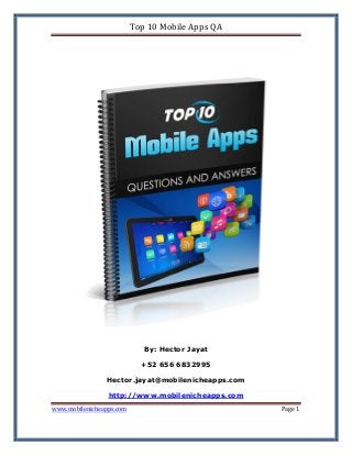 Top 10 Mobile Apps QA

By: Hector Jayat
+52 656 6832995
Hector.jayat@mobilenicheapps.com
http://www.mobilenicheapps.com

www.mobilenicheapps.com

Page 1

 