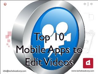 Top 10
Mobile Apps to
EditVideos
Top 10
Mobile Apps to
EditVideos
Top 10
Mobile Apps to
EditVideos
 