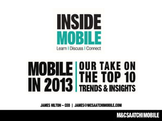 James Hilton – CEO | james@mcsaatchimobile.com
 