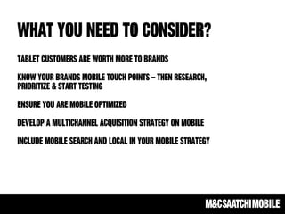 What you need to consider?
Tablet customers are worth more to brands
Know your brands mobile touch points – then research,...