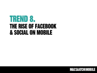 Trend 8.
The rise of facebook
& social on mobile
 