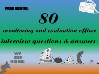 80
1
monitoring and evaluation officer
interview questions & answers
FREE EBOOK:
 
