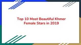 Top 10 Most Beautiful Khmer
Female Stars in 2019
 
