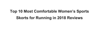 Top 10 Most Comfortable Women’s Sports
Skorts for Running in 2018 Reviews
 