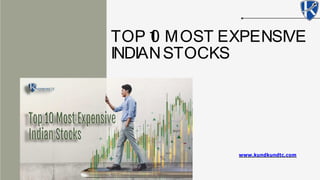 www.kundkundtc.com
TOP 1
0 MOST EXPENSIVE
INDIANSTOCKS
 
