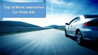Top 10 Most Interactive
Car Print Ads
 