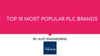 TOP 10 MOST POPULAR PLC BRANDS
BY JUST ENGINEERING
 