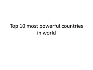 Top 10 most powerful countries
in world
 
