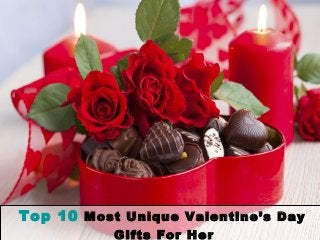 Top 10 Most Unique Valentine’s Day
Gifts For Her
 