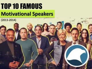 TOP 10 FAMOUS
Motivational Speakers
(2013-2014)
 