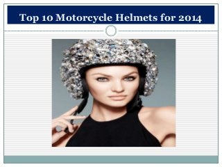 Top 10 Motorcycle Helmets for 2014

 