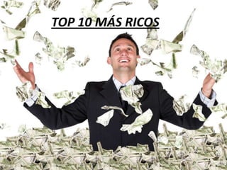 TOP 10 MÁS RICOS

 