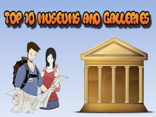 Top 10 Museums and Galleries