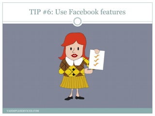 TIP #6: Use Facebook features
VASIMPLESERVICES.COM
 
