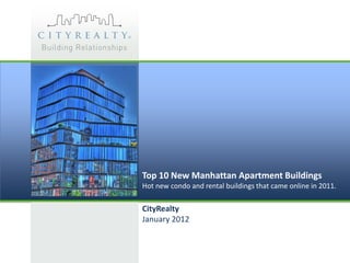 Top 10 New Manhattan Apartment Buildings
Hot new condo and rental buildings that came online in 2011.

CityRealty
January 2012
 