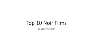 Top 10 Noir Films
By Conor Harrison
 