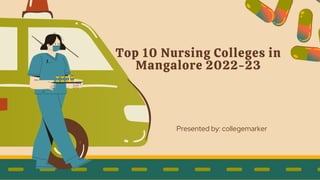 Top 10 Nursing Colleges in
Mangalore 2022-23
Presented by: collegemarker
 
