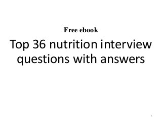 Free ebook
Top 36 nutrition interview
questions with answers
1
 